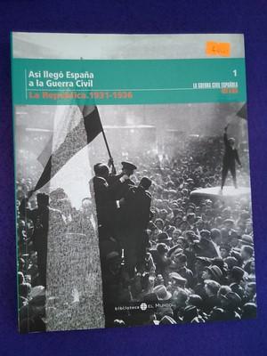 La Guerra Civil Española mes a mes vol.1: La república 1931-1936 (Así llegó España a la Guerra Ci...