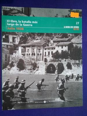 La Guerra Civil Española mes a mes vol.27: Julio 1938 (El Ebro, la batalla más larga de la guerra)