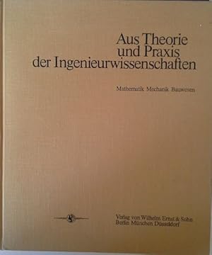 Aus Theorie und Praxis der Ingenieurwissenschaften : Mathematik, Mechanik, Bauwesen. Festschrift ...