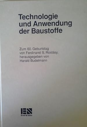 Technologie und Anwendung der Baustoffe : zum 60. Geburtstag von Ferdinand S. Rostásy. hrsg. von ...