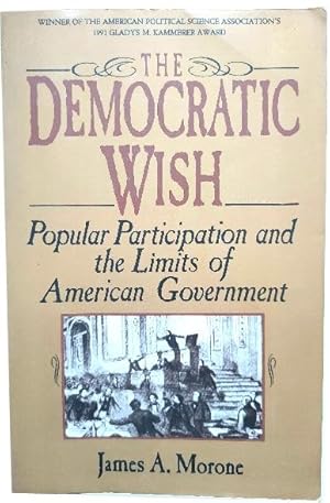 Bild des Verkufers fr The Democratic Wish: Popular Participation and the Limits of American Government zum Verkauf von PsychoBabel & Skoob Books