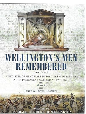 Seller image for Wellington's Men Remembered Volume 2: A Register of Memorials to Soldiers Who Fought in the Peninsular War and at Waterloo M to Z for sale by Allen Williams Books