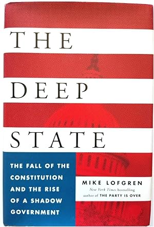 Image du vendeur pour The Deep State: The Fall of the Constitution and the Rise of a Shadow Government mis en vente par PsychoBabel & Skoob Books