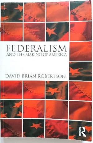 Seller image for Federalism and the Making of America for sale by PsychoBabel & Skoob Books