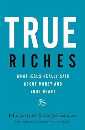 Image du vendeur pour True Riches : What Jesus Really Said About Money and Your Heart mis en vente par GreatBookPrices