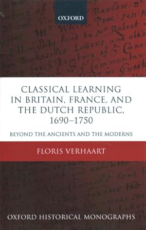 Seller image for Classical Learning in Britain, France, and the Dutch Republic, 1690-1750 : Beyond the Ancients and the Moderns for sale by GreatBookPricesUK