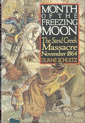 Bild des Verkufers fr Month of the Freezing Moon: The Sand Creek Massacre November 1864 zum Verkauf von Kenneth Mallory Bookseller ABAA