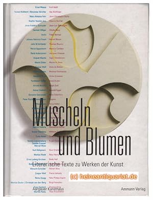 Seller image for Muscheln und Blumen. Literarische Texte zu Werken der Kunst. Zeitgenssische Autoren beschreiben ausgewhlte Kunstwerke aus der Sammlung des Aargauer Kunsthauses. Herausgegeben von Beat Wismer, Stephan Kunz und Sibylle Omlin. Mit einem Vorwort von Beat Wismer und einem Nachwort von Sibylle Omlin. for sale by Heinrich Heine Antiquariat oHG