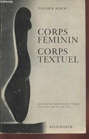 Image du vendeur pour Corps fminin - Corps textuel : Essai sur le personnage fminin dans l'oeuvre de Colette mis en vente par Le-Livre