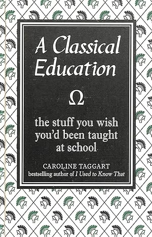 Immagine del venditore per A Classical Education: The Stuff You Wish You'd Been Taught at School venduto da M Godding Books Ltd