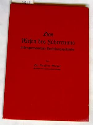 Das Wesen des Führertums in der germanischen Verfassungsgeschichte.