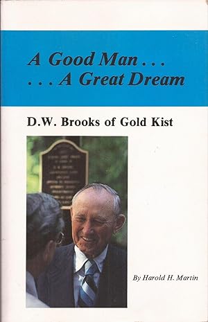 Seller image for A Good Man, A Great Dream: D. W. Brooks of Gold Kist for sale by Auldfarran Books, IOBA