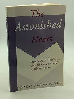 Seller image for THE ASTONISHED HEART: Reclaiming the Good News from the Lost-and-Found of Church History for sale by Kubik Fine Books Ltd., ABAA