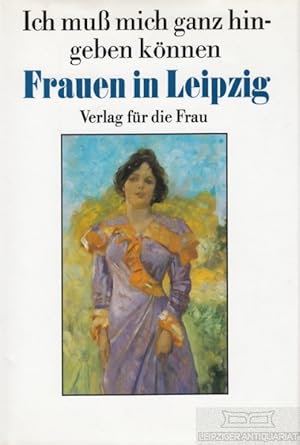 Bild des Verkufers fr Ich mu mich ganz hingeben knnen Frauen in Leipzig zum Verkauf von Leipziger Antiquariat