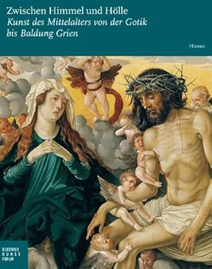 Zwischen Himmel und Hölle : Kunst des Mittelalters von der Gotik bis Baldung Grien ; [anlässlich ...