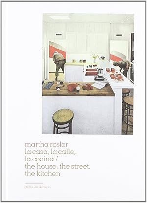 Imagen del vendedor de Martha Rosler, La casa, la calle, la cocina = The house, hte street, the kitchen a la venta por Imosver