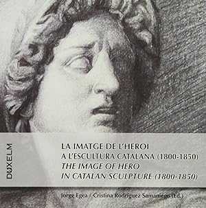 Image du vendeur pour La imatge de l'heroi a l'escultura catalana, 1800-1850 = The image of hero in ca mis en vente par Imosver