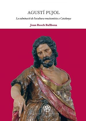 Seller image for Agust Pujol: La culminaci de l'escultura renaixentista a Catalunya for sale by Imosver