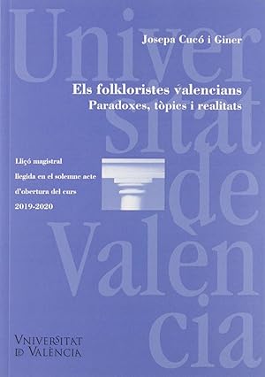 Seller image for Els folkloristes valencians. Paradoxes, t.pics i realitats/ Los folcloristas val Llic magistral llegida en el solemne acte d'obertura del curs 2018-2019 for sale by Imosver