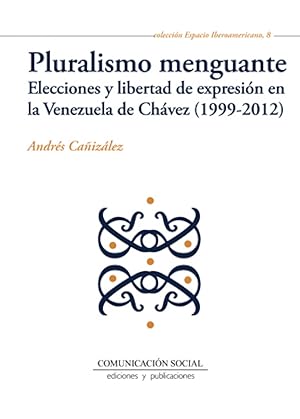 Image du vendeur pour Pluralismo menguante ELECCIONES Y LIBERTAD DE EXPRESION EN LA VENEZUEL mis en vente par Imosver