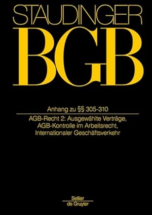 Imagen del vendedor de J. von Staudingers Kommentar zum BGB / Anh zu  305-310 (AGB-Recht 2: Ausgewhlte Vertrge; AGB-Kontrolle im Arbeitsrecht; Internationaler Geschftsverkehr) a la venta por primatexxt Buchversand