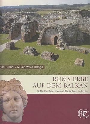 Bild des Verkufers fr Roms Erbe auf dem Balkan. Sptantike Kaiservillen und Stadtanlagen in Serbien. Zaberns Bildbnde zur Archologie. Sonderbnde der Antike. zum Verkauf von Antiquariat an der Nikolaikirche