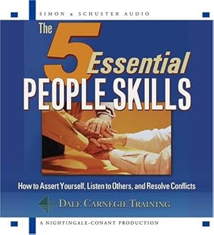 The 5 Essential People Skills. How to Assert Yourself, Listen to Others, and Resolve Conflicts.