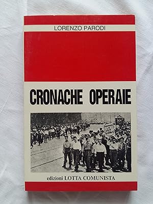 Immagine del venditore per Parodi Lorenzo. Cronache operaie. Edizioni Lotta Comunista. 1988 - III venduto da Amarcord libri