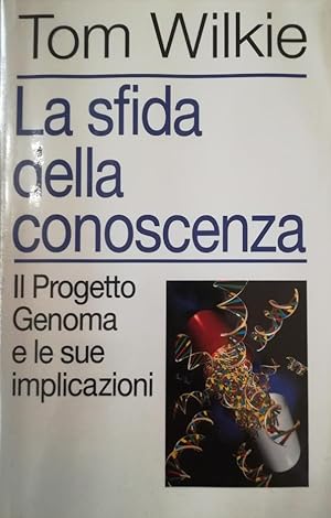 LA SFIDA DELLA CONOSCIENZA, IL PROGETTO GENOMA E LE SUE IMPLICAZIONI