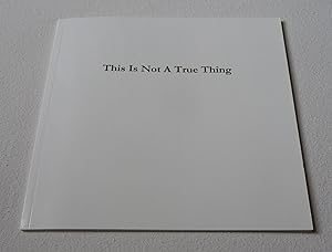 Seller image for This Is Not A True Thing (A tragical-comical-historical-pastoral) for sale by Test Centre Books