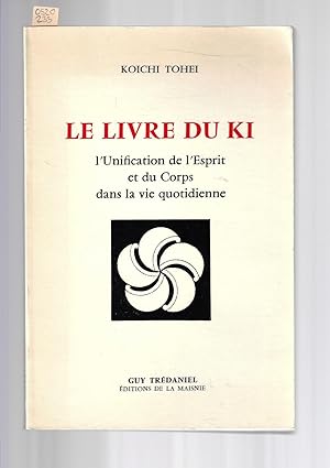 Imagen del vendedor de Le livre du Ki : l'Unification de l'Esprit et du Corps dans Ia vie quotidienne a la venta por Bouquinerie Le Fouineur