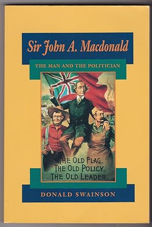 Sir John A. Macdonald: The Man and the Politician