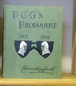 F. C. G.'s Froissart's modern chronicles 1903-6. Told and pictured by Sir F. Carruther's Gould.