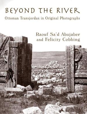 Seller image for Beyond the River: Ottoman Transjordan in Original Photographs for sale by JLG_livres anciens et modernes