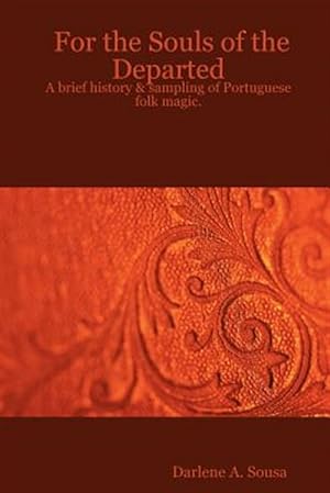 Imagen del vendedor de For the Souls of the Departed : A Brief History & Sampling of Portuguese Folk Magic a la venta por GreatBookPricesUK
