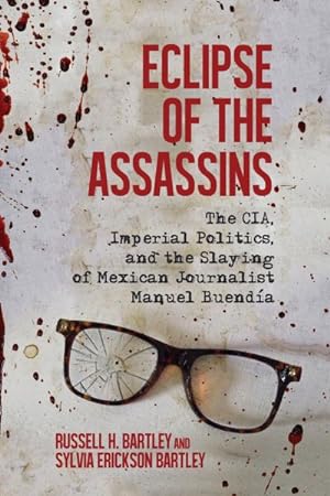 Seller image for Eclipse of the Assassins : The CIA, Imperial Politics, and the Slaying of Mexican Journalist Manuel Buenda for sale by GreatBookPricesUK