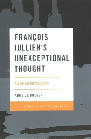 Image du vendeur pour Franois Jullien's Unexceptional Thought : A Critical Introduction mis en vente par GreatBookPrices