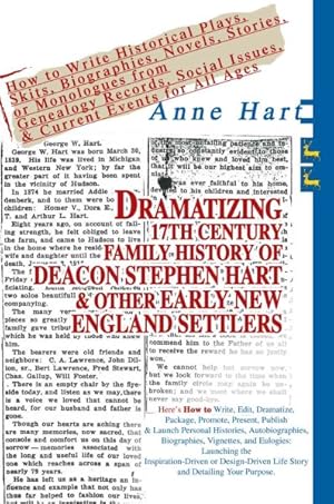 Seller image for Dramatizing 17th Century Family History Of Deacon Stephen Hart & Other Early New England Settlers : How To Write Historical Plays, Skits, Biographies, Novels, Stories, Or Monologues From Genealogy Records, Social Issues, & Current Events For All Ages for sale by GreatBookPrices