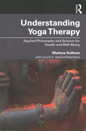Seller image for Understanding Yoga Therapy : Applied Philosophy and Science for Health and Well-Being for sale by GreatBookPricesUK