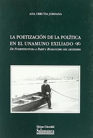 Seller image for La poetizacin de la poltica en el Unamuno exiliado. De Fuerteventura a Pars y for sale by Imosver