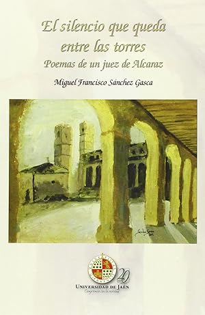 Imagen del vendedor de El silencio que queda entre las torres Poemas de un Juez de Alcaraz a la venta por Imosver