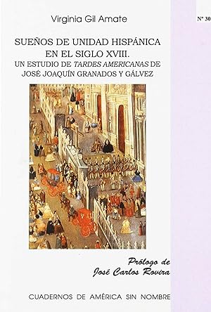 Seller image for Sueos de Unidad Hispnica en el Siglo XVIII Un estudio de Tardes Americanas de Jos Joaqun Granados y Glvez for sale by Imosver