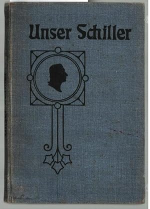 Unser Schiller : Zur 100. Wiederkehr von Schillers Todestage herausgegeben von der Vereinigung de...