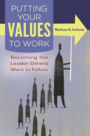 Seller image for Putting Your Values to Work : Becoming the Leader Others Want to Follow for sale by GreatBookPricesUK
