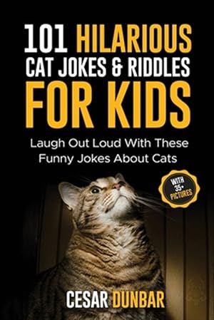 Image du vendeur pour 101 Hilarious Cat Jokes & Riddles For Kids: Laugh Out Loud With These Funny Jokes About Cats (WITH 35+ PICTURES)! mis en vente par GreatBookPrices