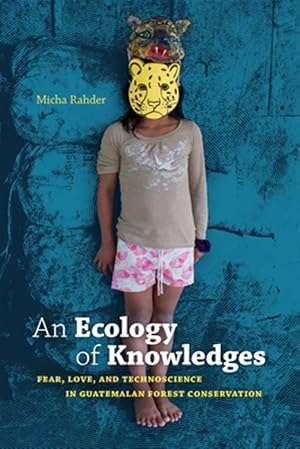 Bild des Verk�ufers f�r Ecology of Knowledges : Fear, Love, and Technoscience in Guatemalan Forest Conservation zum Verkauf von GreatBookPricesUK