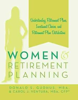 Immagine del venditore per Women and Retirement Planning : Understanding Retirement Plans, Investment Choices, and Retirement Plan Distributions venduto da GreatBookPrices