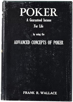 Bild des Verkufers fr Poker: A Guaranteed Income for Life by Using the Advanced Concepts of Poker zum Verkauf von Quicker than the Eye