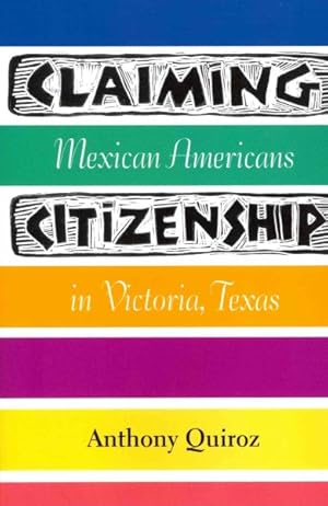 Seller image for Claiming Citizenship : Mexican Americans in Victoria, Texas for sale by GreatBookPrices