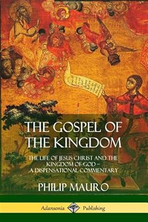 Immagine del venditore per The Gospel of the Kingdom: The Life of Jesus Christ and the Kingdom of God - A Dispensational Commentary venduto da GreatBookPrices